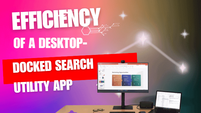 Efficiency of a Desktop-Docked Search Utility App - Tech News World - Technology News and Information