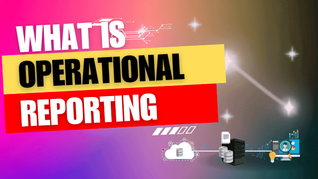What is Operational Reporting