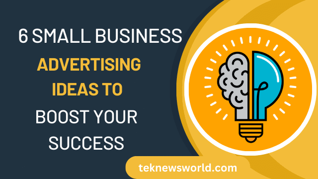 6 Effective Small Business Advertising Ideas - Teknewsworld